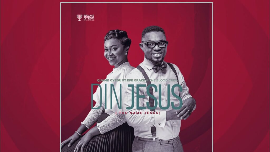 NEW MUSIC VIDEO: DIN JESUS BY QUAME GYEDU FEAT. EFE GRACE & THE BLOOD CREW